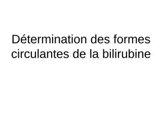 DETERMINATION DES FORMES CIRCULANTES DE LA  BILIRUBINE++.ppt