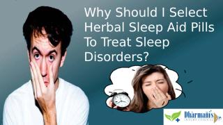 Why Should I Select Herbal Sleep Aid Pills To Treat Sleep Disorders.pptx