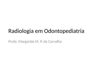Aula 01 - Radiologia em Odontopediatria (1).pptx