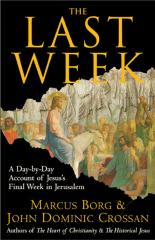 CROSSAN The Last Week A Day-by-Day Account of Jesus's Final Week in Jerusalem.pdf