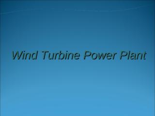 wind turbine power plant presentation.ppt