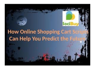 How Online Shopping Cart Scripts Can Help you predict the future.pptx